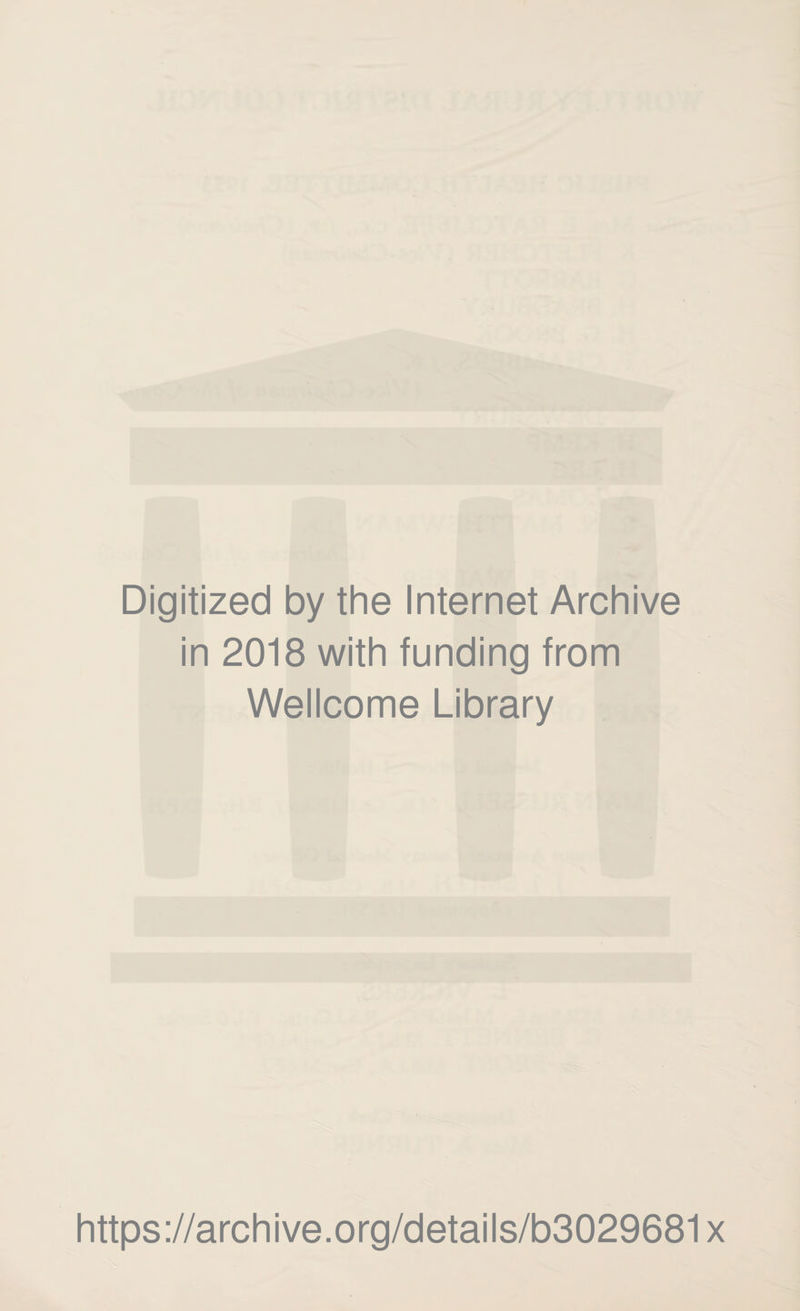 Digitized by the Internet Archive in 2018 with funding from Wellcome Library https://archive.org/details/b3029681x