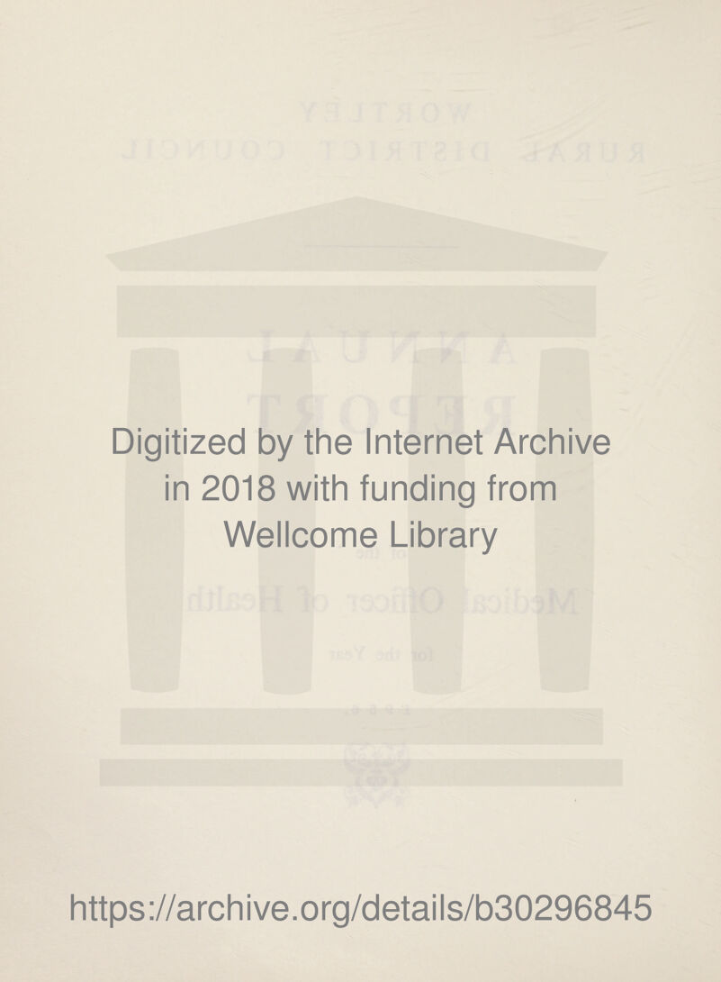 Digitized by the Internet Archive in 2018 with funding from Wellcome Library https://archive.org/detaiis/b30296845