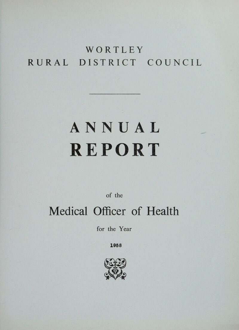 WORTLEY RURAL DISTRICT COUNCIL ANNUAL REPORT of the Medical Officer of Health for the Year 1953