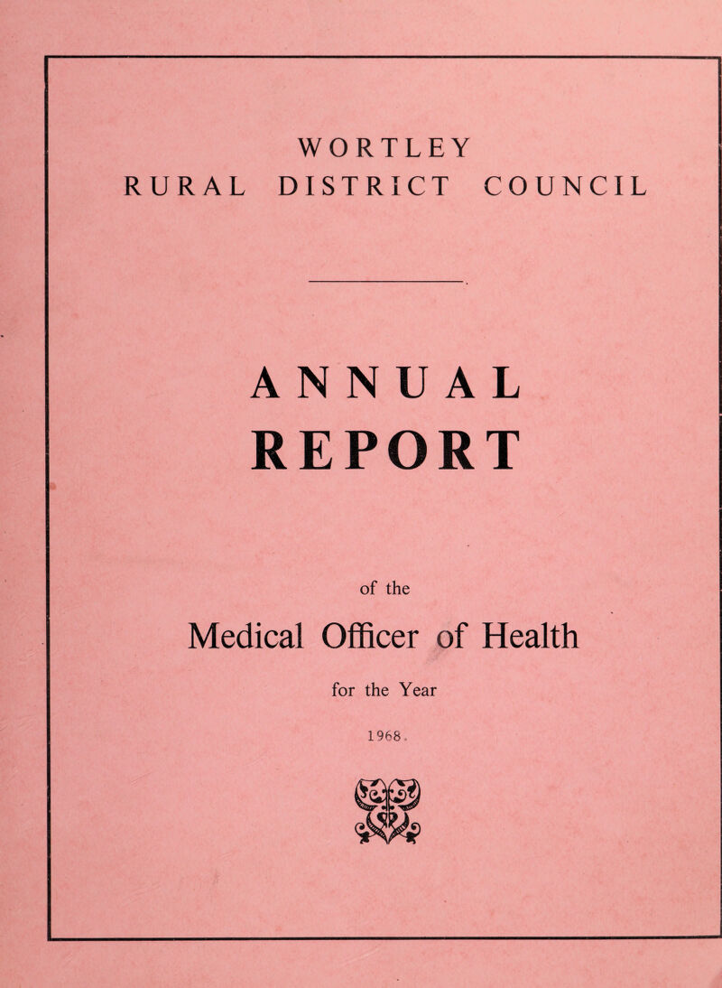 WORTLEY RURAL DISTRICT COUNCIL ANNUAL REPORT Medical Officer of Health for the Year