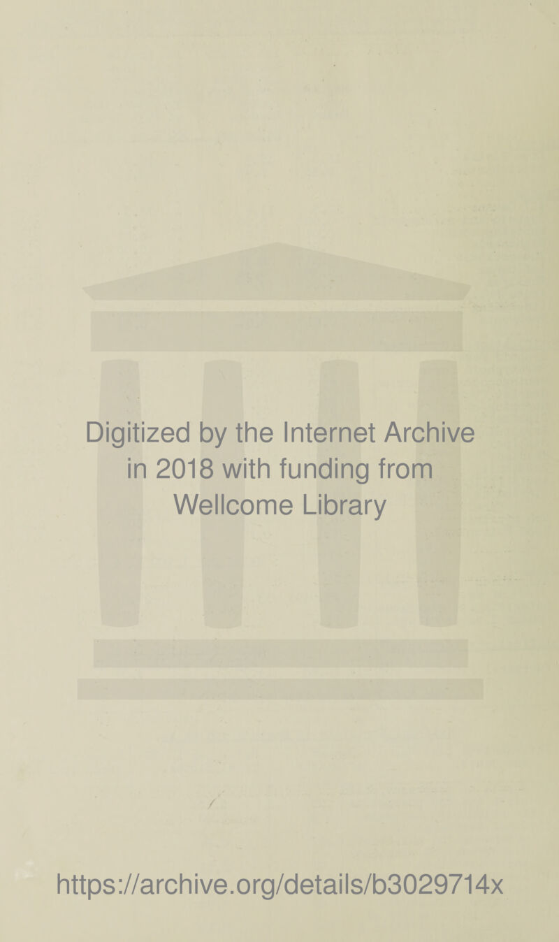 Digitized by the Internet Archive in 2018 with funding from Wellcome Library / https://archive.org/details/b3029714x