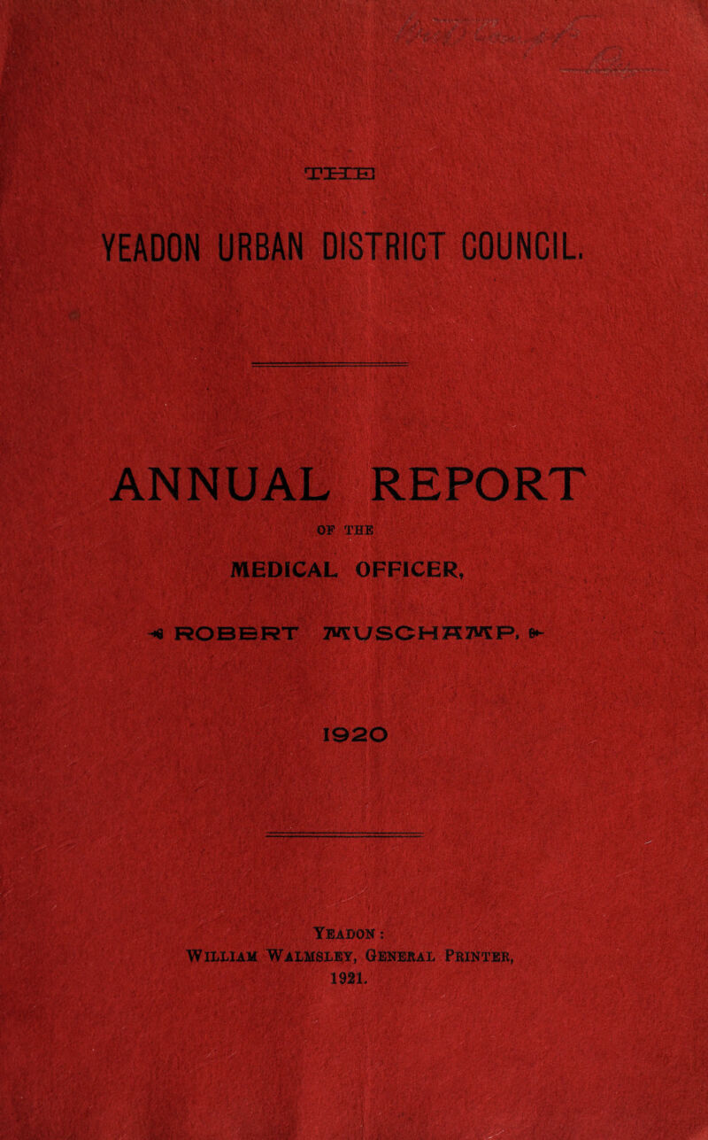 T-EXEl YEADON URBAN DISTRICT COUNCIL OP THE MEDICAL OFFICER, ~<e ROBERT MUSCHHMP,