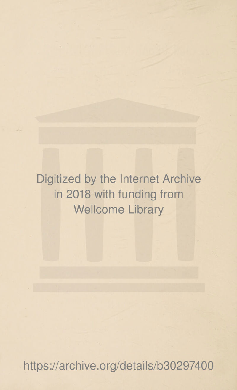 Digitized by the Internet Archive in 2018 with funding from Wellcome Library https://archive.org/details/b30297400