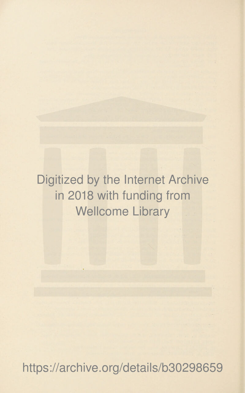 Digitized by the Internet Archive in 2018 with funding from Wellcome Library https://archive.org/details/b30298659
