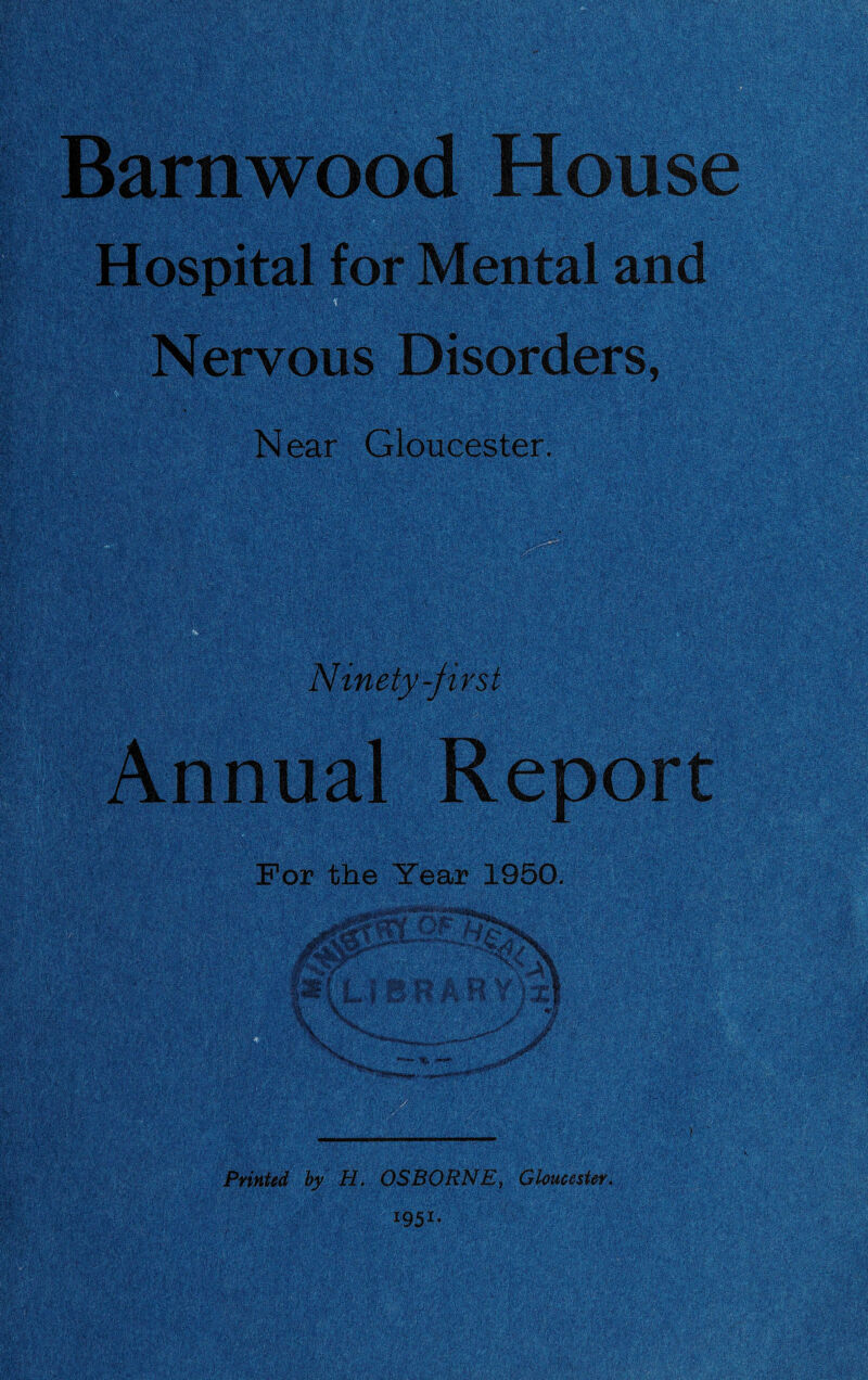 Nerv r Mental and isorders, N ear Gloucester. Ninety-first For the Year 1950. Printed by H. OSBORNE, Gloucester,