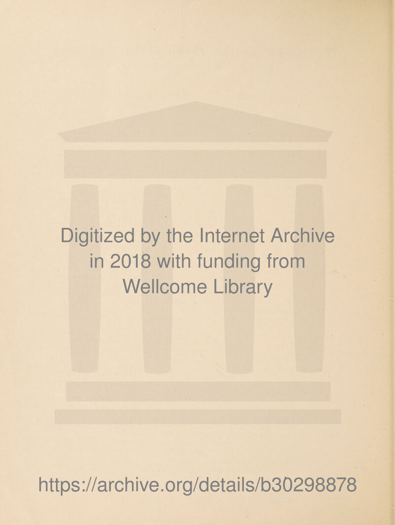 Digitized by the Internet Archive in 2018 with funding from Wellcome Library https://archive.org/details/b30298878