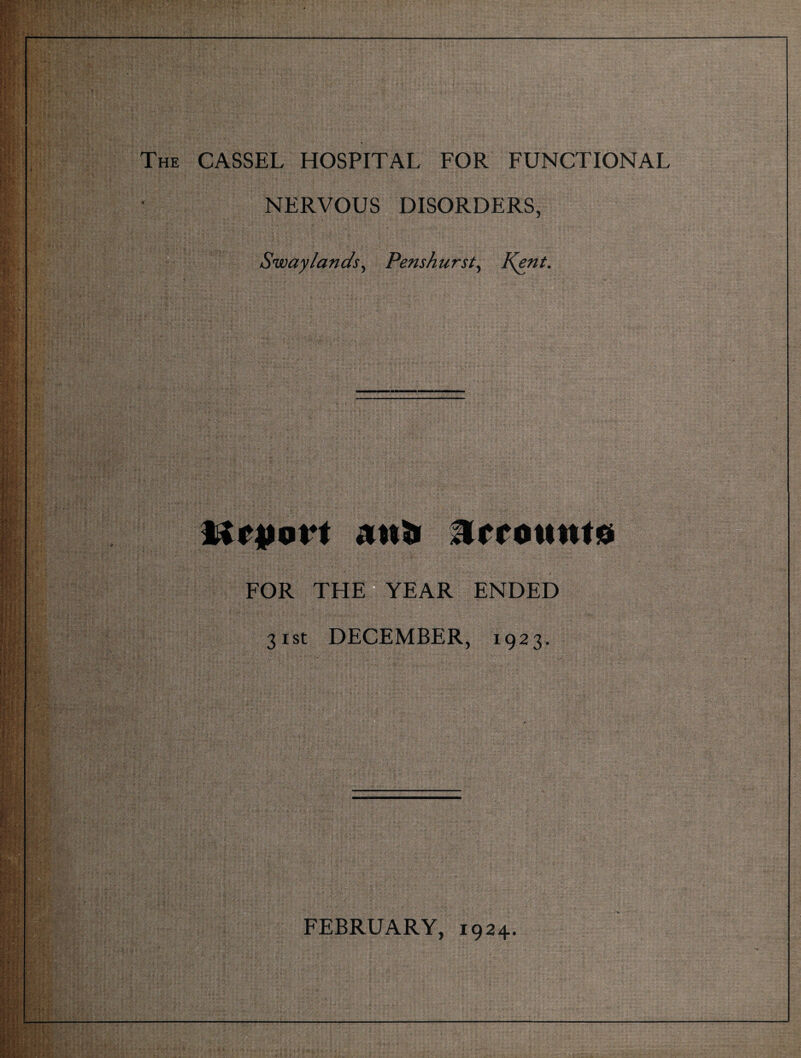 NERVOUS DISORDERS, Sway lands, Penshurst, Kent. utpovt anli JIrrottnto FOR THE YEAR ENDED 31st DECEMBER, 1923. FEBRUARY, 1924.