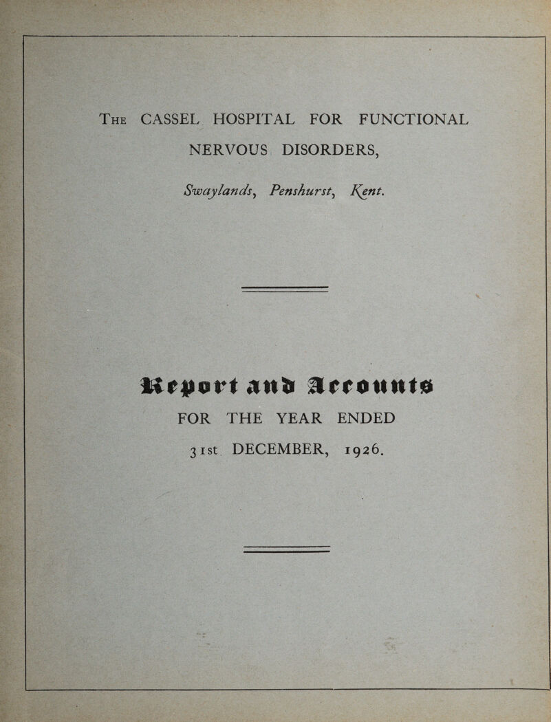 NERVOUS DISORDERS, Swaylands, Penshurst, J\ent. Krtfoi t 311& lr(onnt« FOR THE YEAR ENDED 31st DECEMBER, 1926.