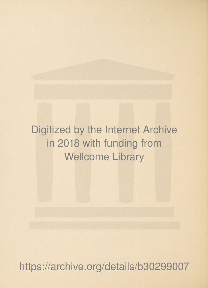 Digitized by the Internet Archive in 2018 with funding from Wellcome Library https://archive.org/details/b30299007