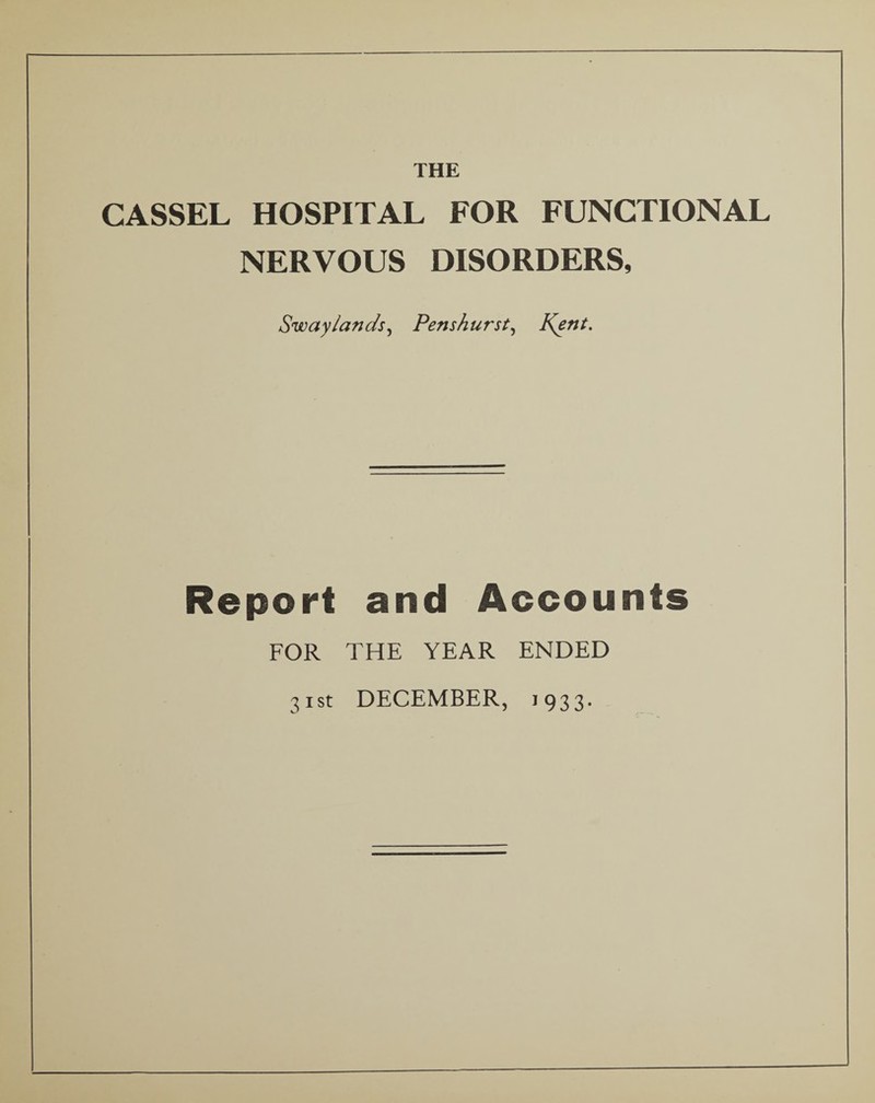 THE CASSEL HOSPITAL FOR FUNCTIONAL NERVOUS DISORDERS, Swaylands, Penshurst, Kent. Report and Accounts FOR THE YEAR ENDED