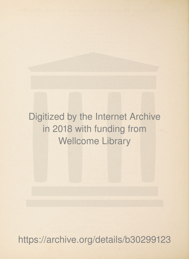 Digitized by the Internet Archive in 2018 with funding from Wellcome Library https://archive.org/details/b30299123