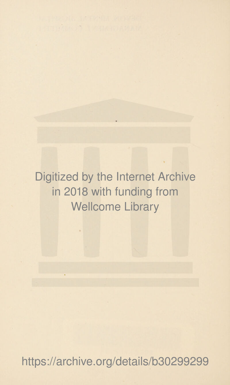 Digitized by the Internet Archive in 2018 with funding from Wellcome Library https://archive.org/details/b30299299