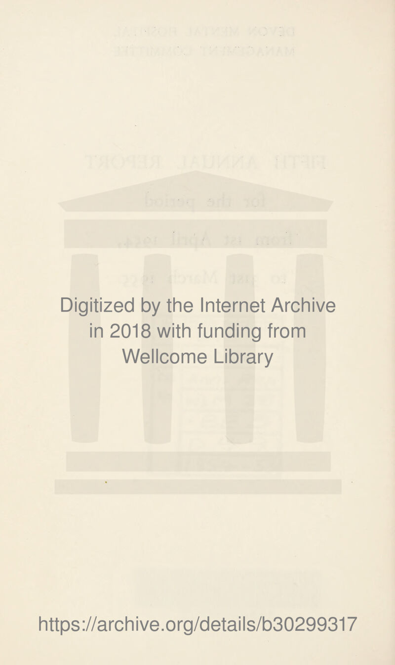 Digitized by the Internet Archive in 2018 with funding from Wellcome Library https://archive.org/details/b30299317