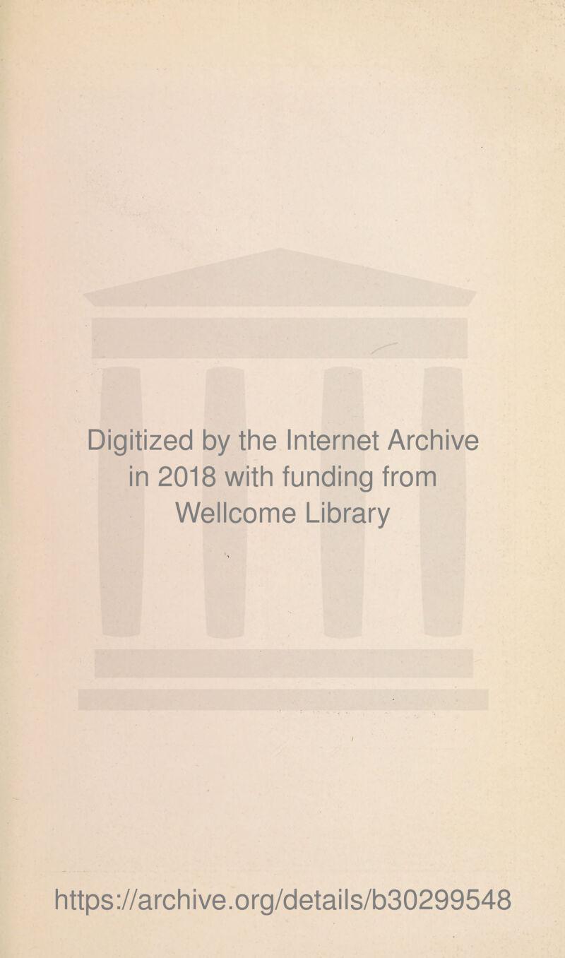 Digitized by the Internet Archive in 2018 with funding from Wellcome Library https://archive.org/details/b30299548