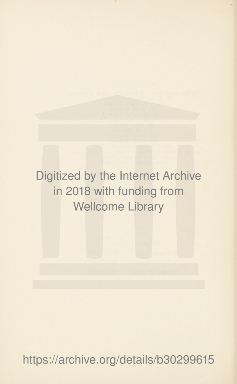 Digitized by the Internet Archive in 2018 with funding from Wellcome Library https://archive.org/details/b30299615