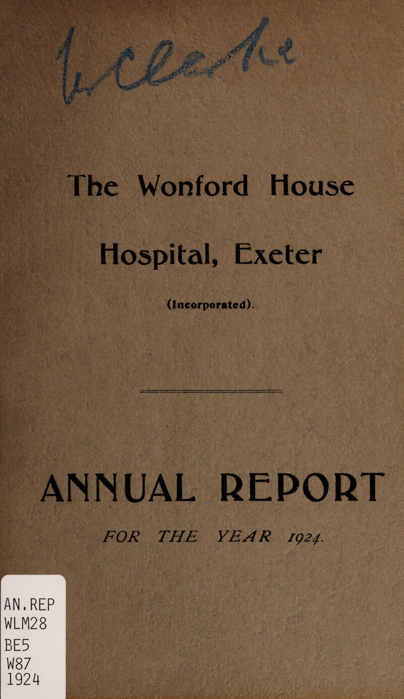 Hospital, Exeter (Incorporated). ANNUAL REPORT FOR THE YEAR ig24. AN.REP WLM28 BE5 W87 1924