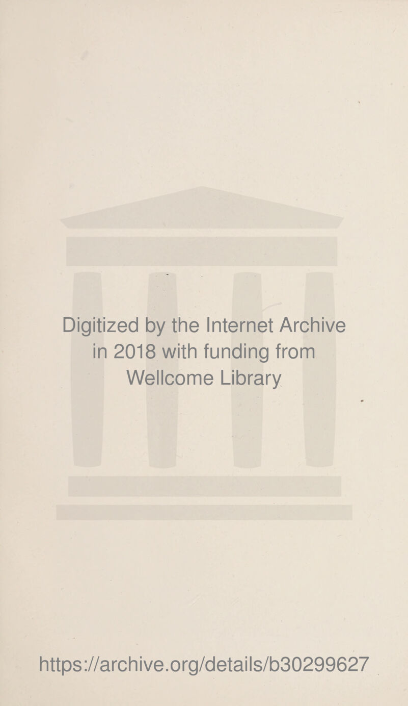 Digitized by the Internet Archive in 2018 with funding from Wellcome Library https://archive.org/details/b30299627