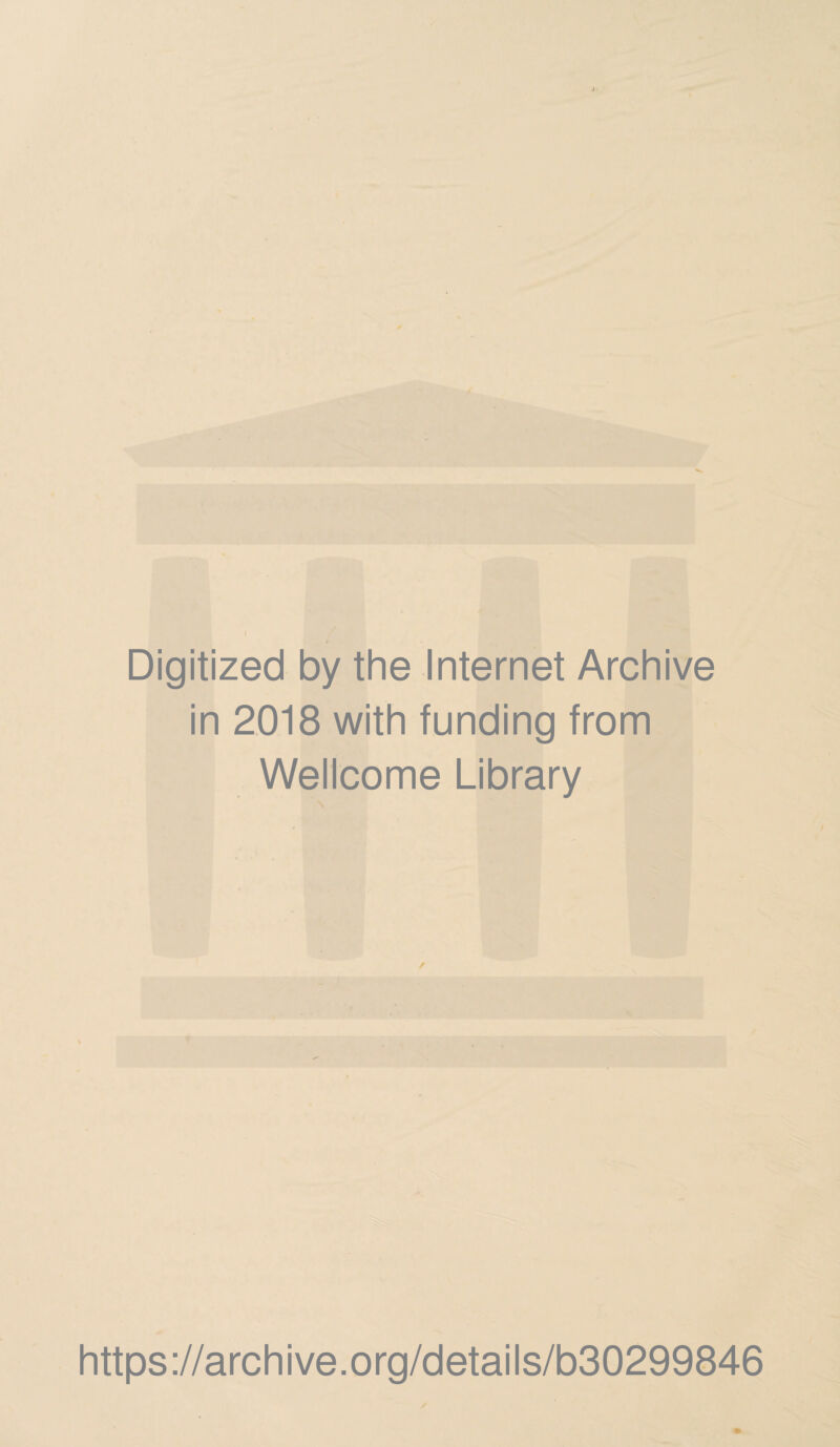 Digitized by the Internet Archive in 2018 with funding from Wellcome Library https://archive.org/details/b30299846