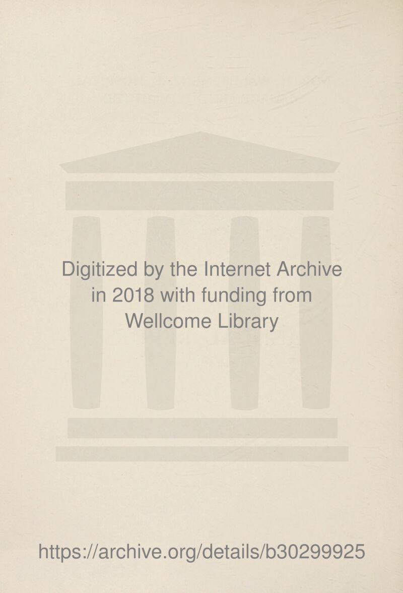 Digitized by the Internet Archive in 2018 with funding from Wellcome Library https://archive.org/details/b30299925