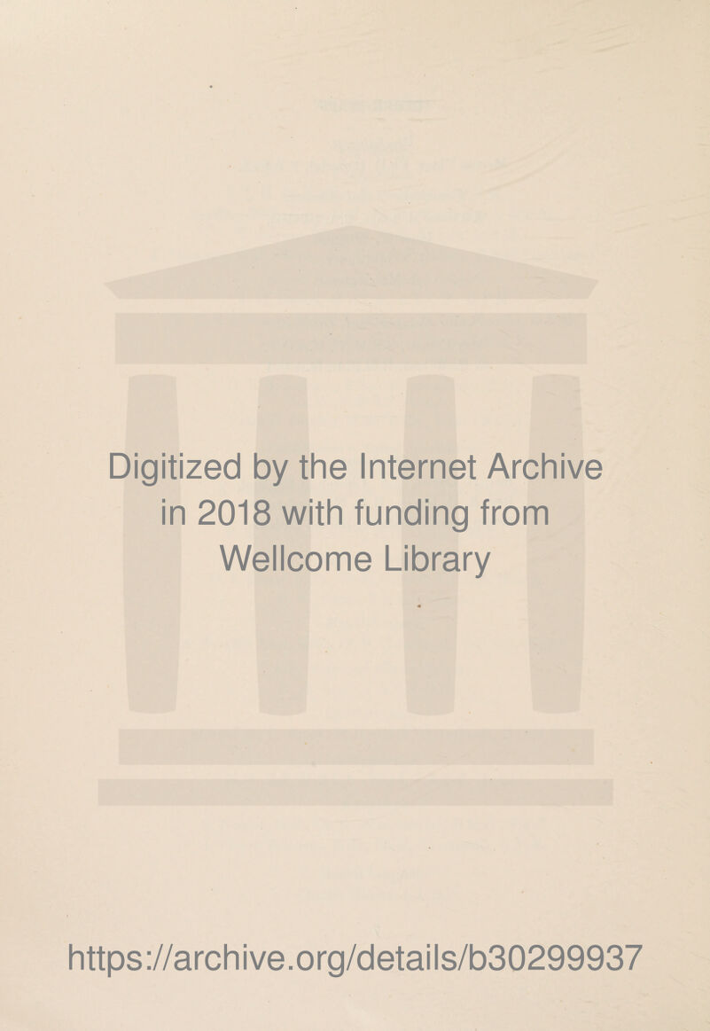 Digitized by the Internet Archive in 2018 with funding from Wellcome Library https://archive.org/details/b30299937