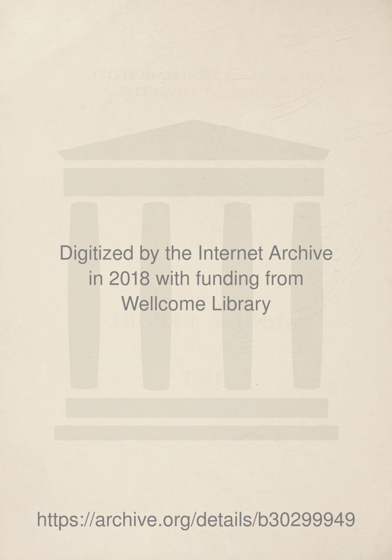 Digitized by the Internet Archive in 2018 with funding from Wellcome Library https://archive.org/details/b30299949