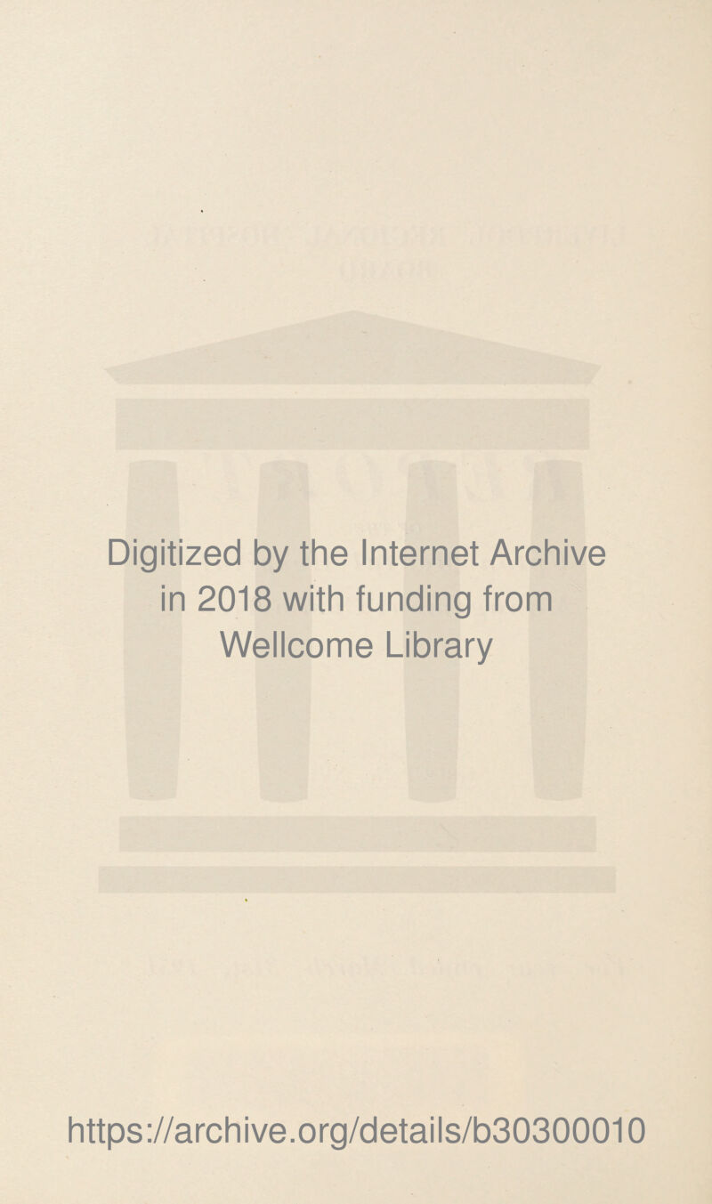 Digitized by the Internet Archive in 2018 with funding from Wellcome Library https://archive.org/details/b30300010