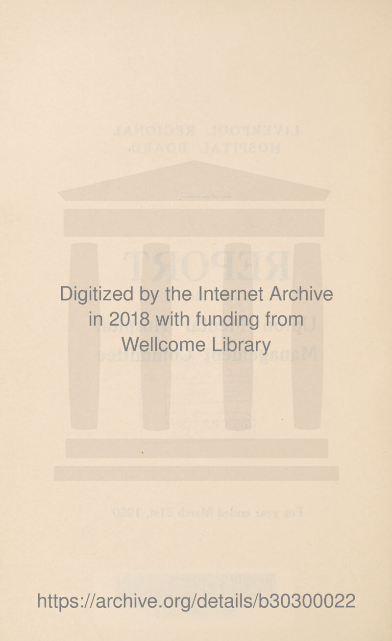 Digitized by the Internet Archive in 2018 with funding from Wellcome Library https://archive.org/details/b30300022