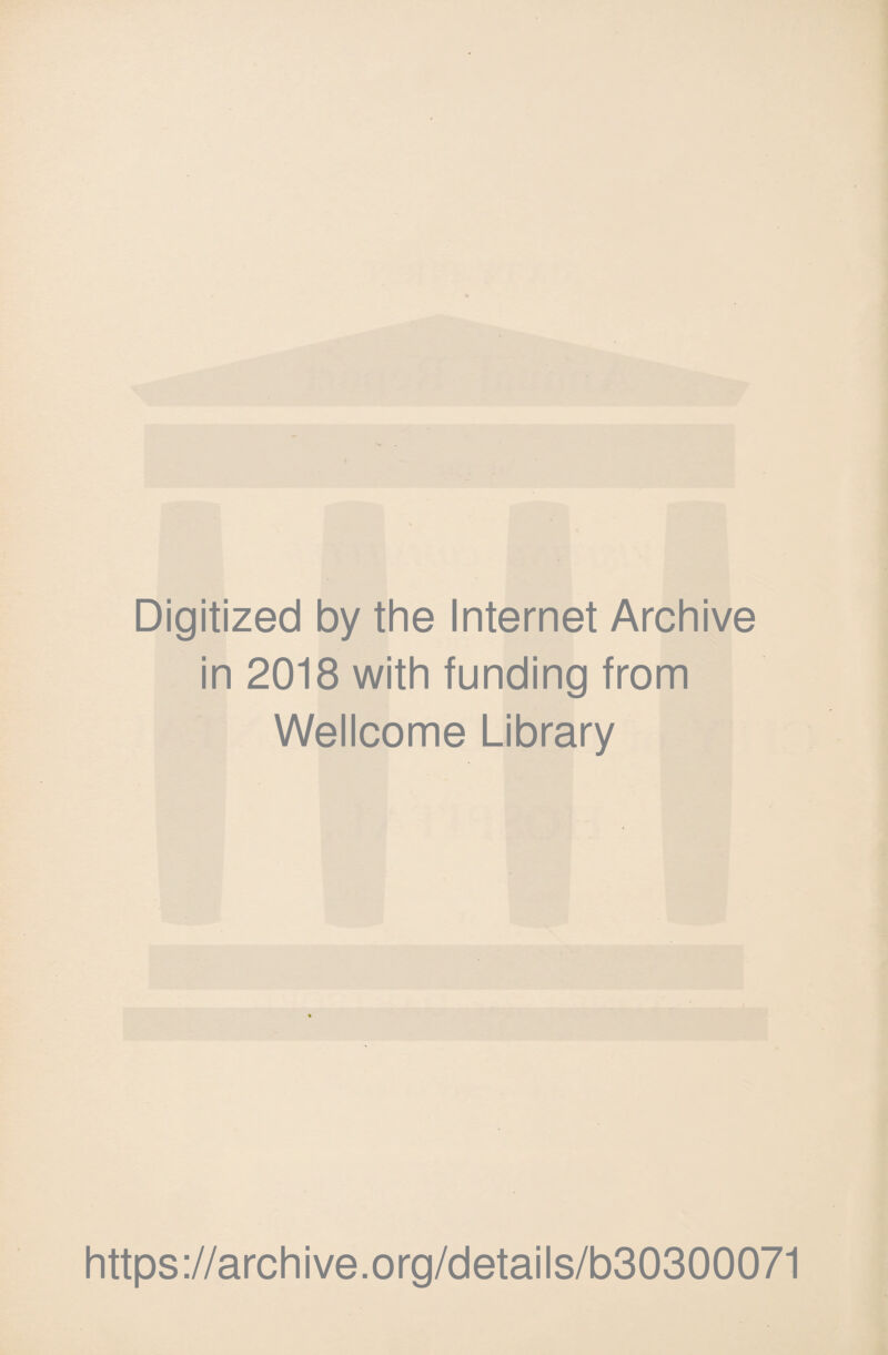 Digitized by the Internet Archive in 2018 with funding from Wellcome Library https://archive.org/details/b30300071