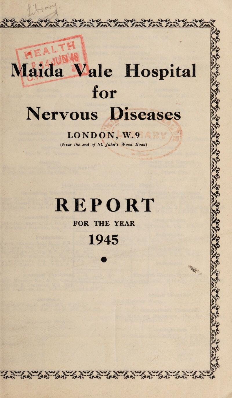 «*s^: ale Hospital for Nervous Diseases LONDON, W.9 V (Near the end of St. John's Wood Road) REPORT FOR THE YEAR 1945