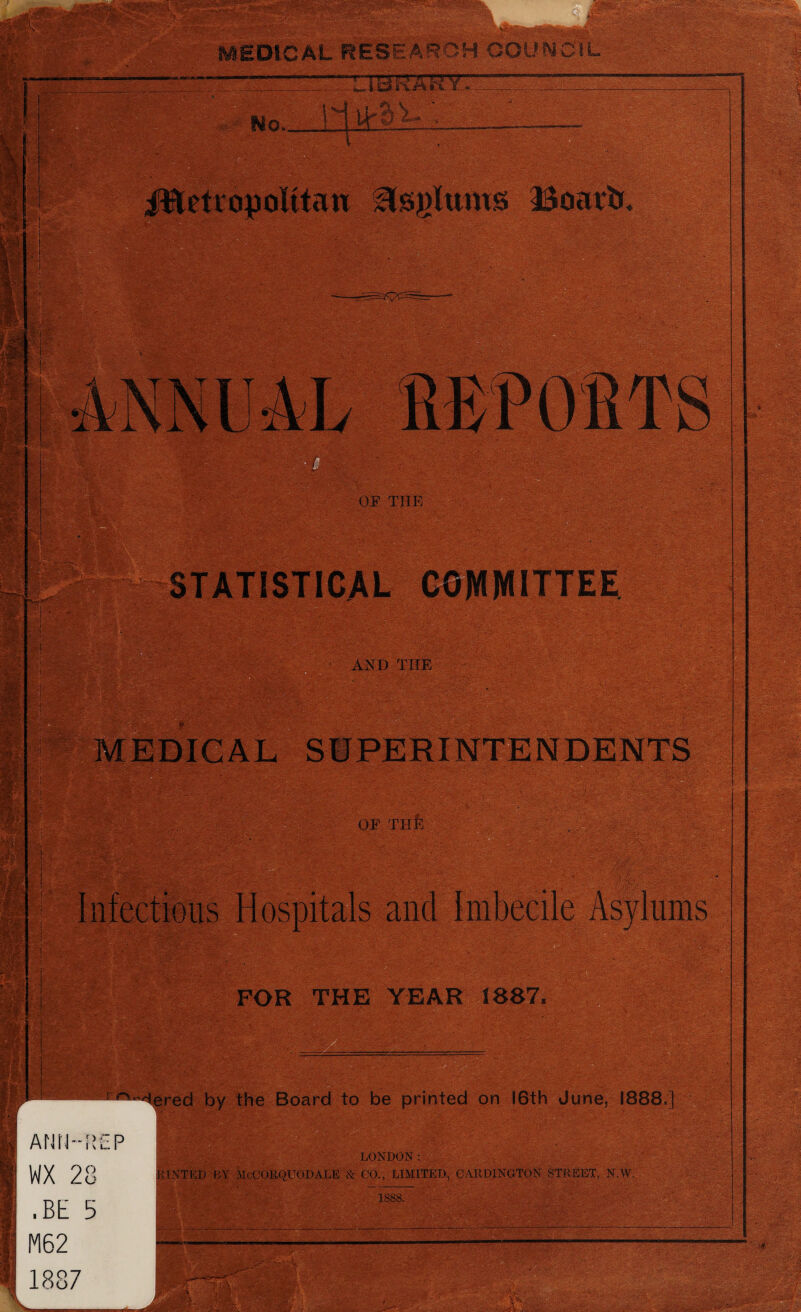 sf£i * •* ‘- , . •Ai.- v s . MEDICAL RESEARCH. COUNCIL —’ i;jj > ).-et i : i Ho.. ■ ■ hA ;sS- • j - ' ' OF THE AND THE MEDICAL SUPERINTENDENTS QE THE , ■ '- - ~ ' '• . - • i FOR THE YEAR !887, r^-Hered by the Board to be printed on 16th June. 1888,] ANN-REP WX 28 LONDON: HINTED BY MeCOEQUODALE & CO., LIMITED, CARDINGTON STREET, N.W. • BE 5 M62 1887 1888. 1 ^yy __ , . : - JJfekc A-A