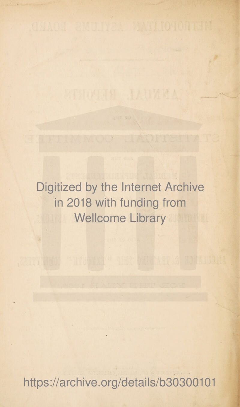 Digitized by the Internet Archive in 2018 with funding from Wellcome Library https://archive.org/details/b30300101