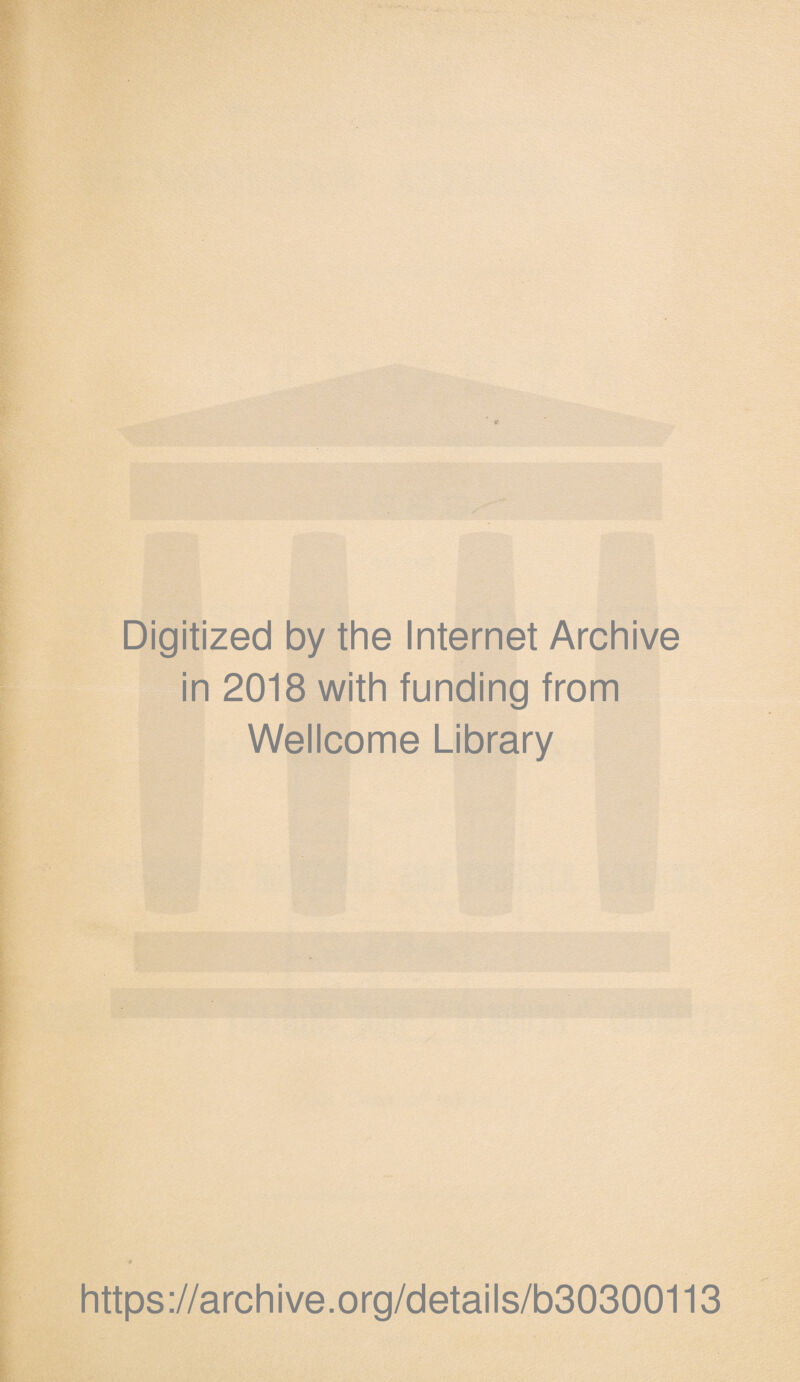 Digitized by the Internet Archive in 2018 with funding from Wellcome Library https://archive.org/details/b30300113