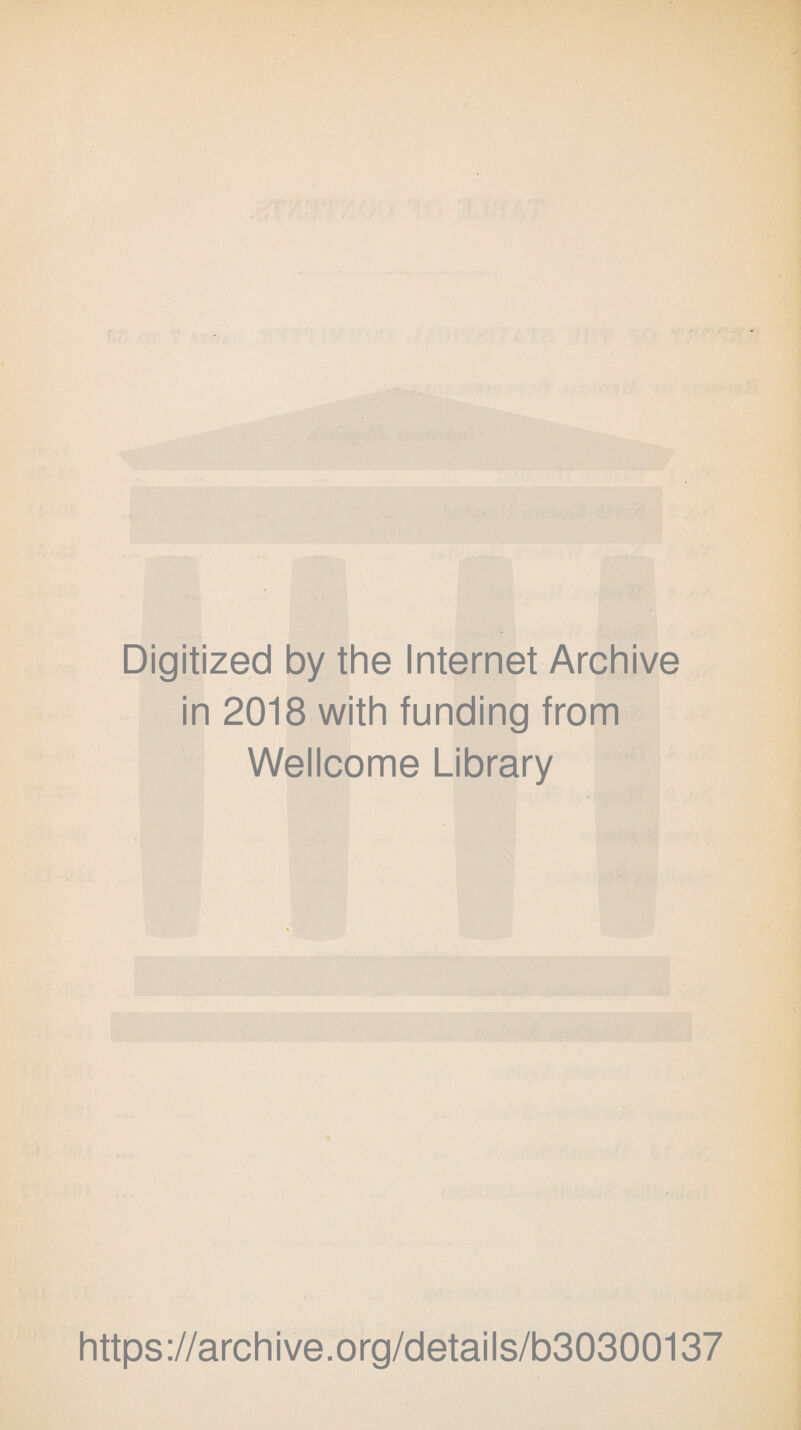 Digitized by the Internet Archive in 2018 with funding from Wellcome Library https://archive.org/details/b30300137