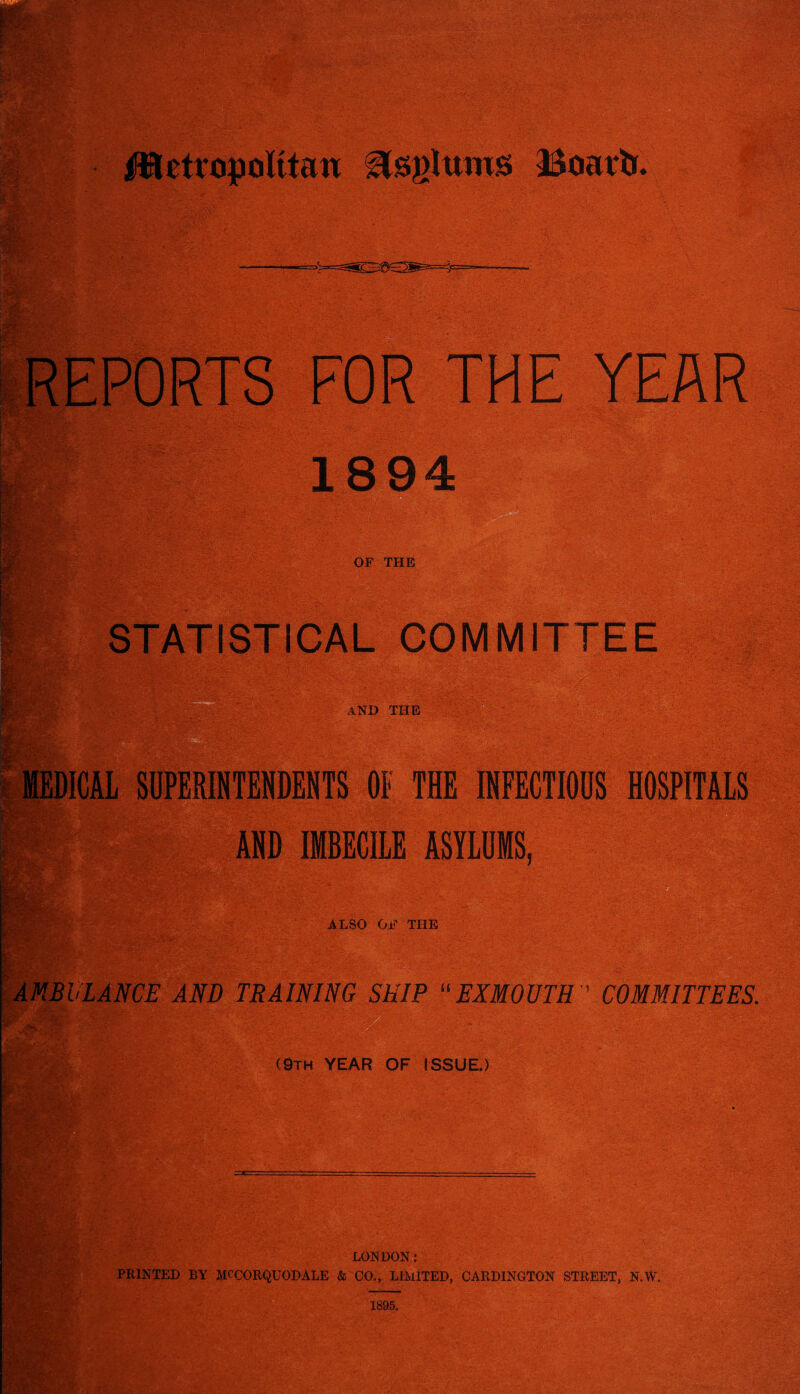 ISS -3h'l - Ml 7- f#r : H»S«>» (Sf/V ■ Mi p;- H Bonrtr. 18 9 4 OF THE - -££;:• |S8g£\*> r,v/ m w~ STATISTICAL AND the WUp:Ar ' V ' ill' OF THE INFECTIOUS HOSPITALS AND IMBECILE ASYLUMS, ALSO OF THE AMBULANCE AND TRAINING SNIP “EXMOUTH ’ COMMITTEES. (9th YEAR OF ISSUE.) >A IrT I* .• • v 3 Tfi EH ' .* -. .. LONDON: PRINTED BY iKCORQUODALE & CO., LIMITED, CARDINGTON STREET, N.W. 1895,