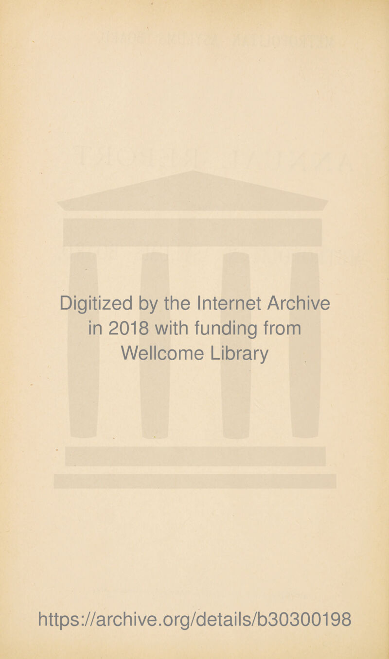 Digitized by the Internet Archive in 2018 with funding from Wellcome Library https://archive.org/details/b30300198