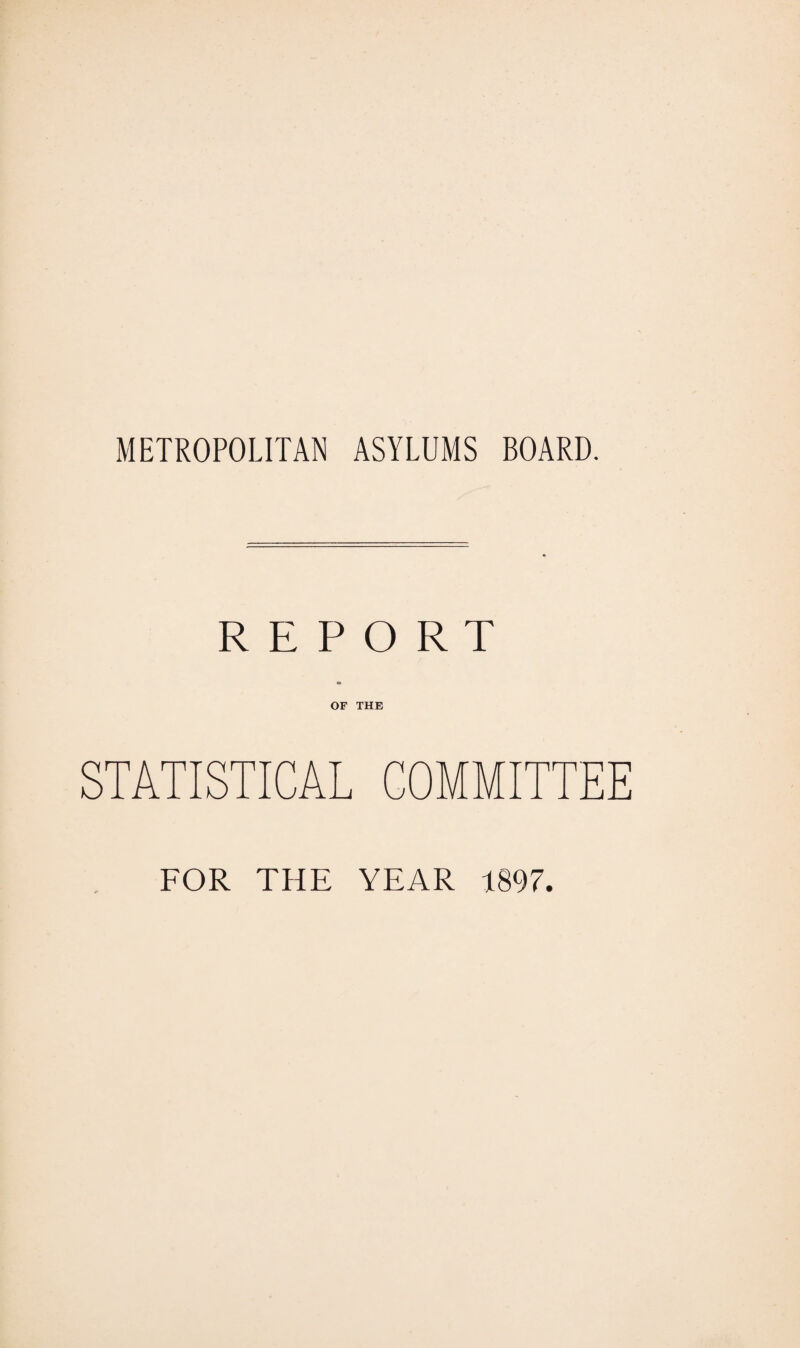 REPORT OF THE STATISTICAL COMMITTEE FOR THE YEAR 1897.