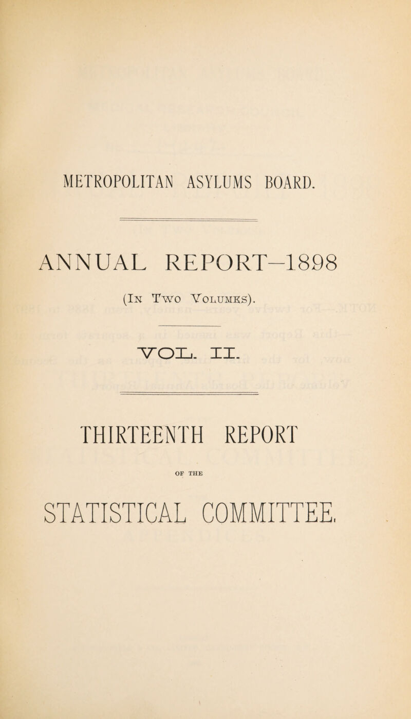 ANNUAL REPORT—1898 (In Two Volumks). YOL. XI. THIRTEENTH REPORT OP THE STATISTICAL COMMITTEE.