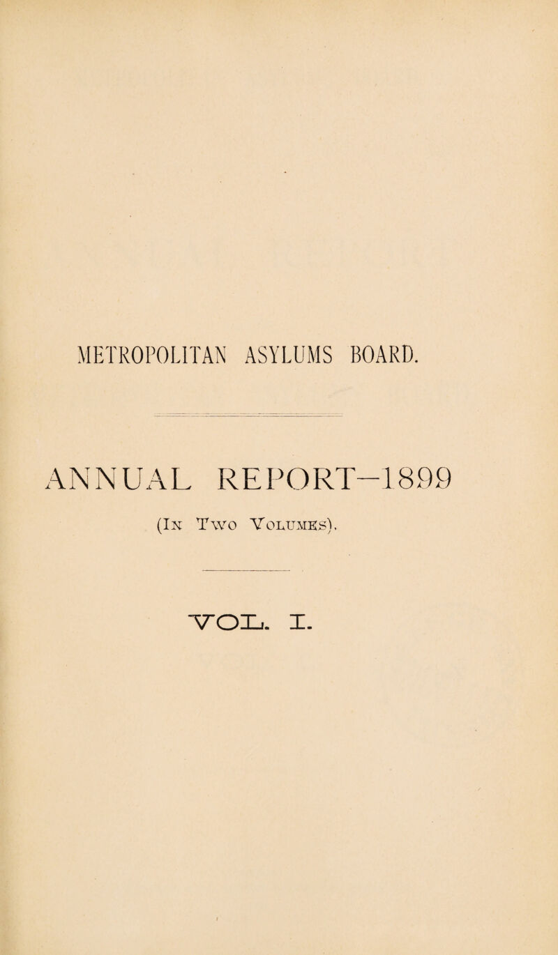 METROPOLITAN ASYLUMS BOARD. ANNUAL REPORT-1899 (In Two Volumes).