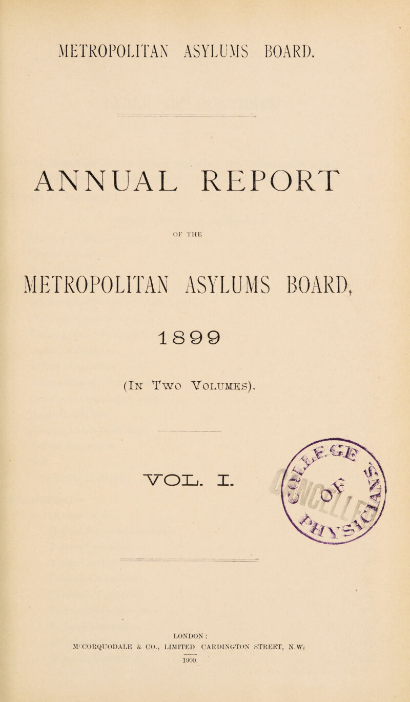 ANNUAL REPORT OF THE 1899 (In Two Yolumks). M'CORQUODALE & 00,, LONDON: LIMITED CARDINGTON STREET, N.W, 1000.