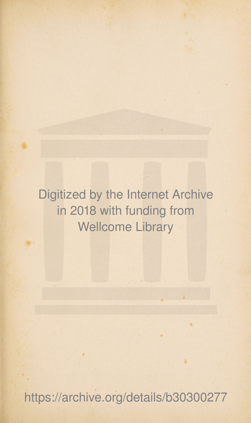 Digitized by the Internet Archive in 2018 with funding from Wellcome Library https://archive.org/details/b30300277