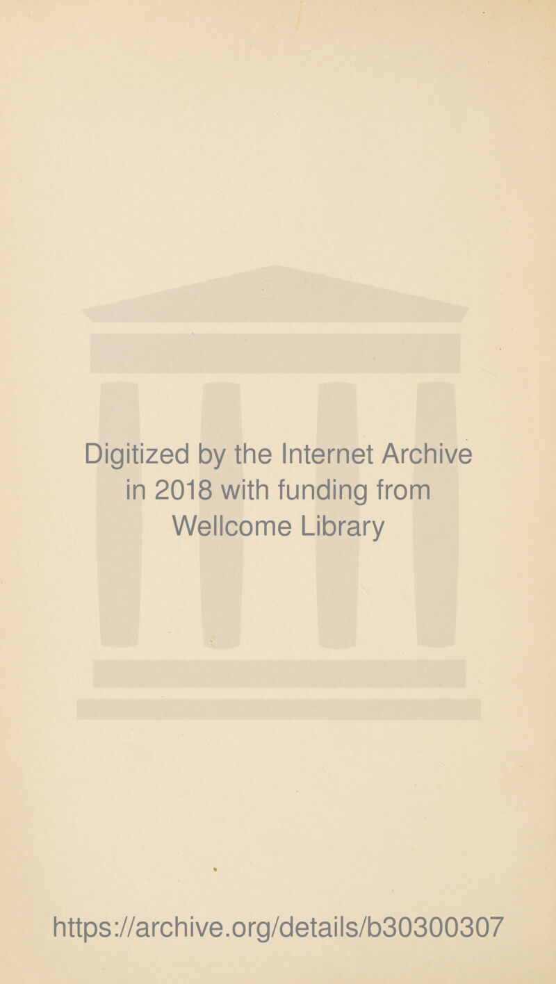 Digitized by the Internet Archive in 2018 with funding from Wellcome Library % https://archive.org/details/b30300307