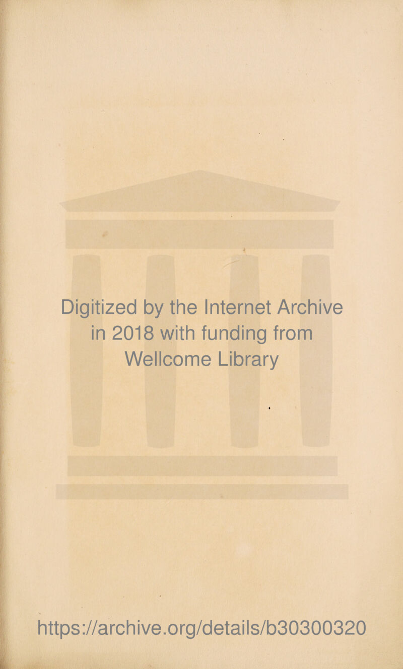 Digitized by the Internet Archive in 2018 with funding from Wellcome Library * https://archive.org/details/b30300320