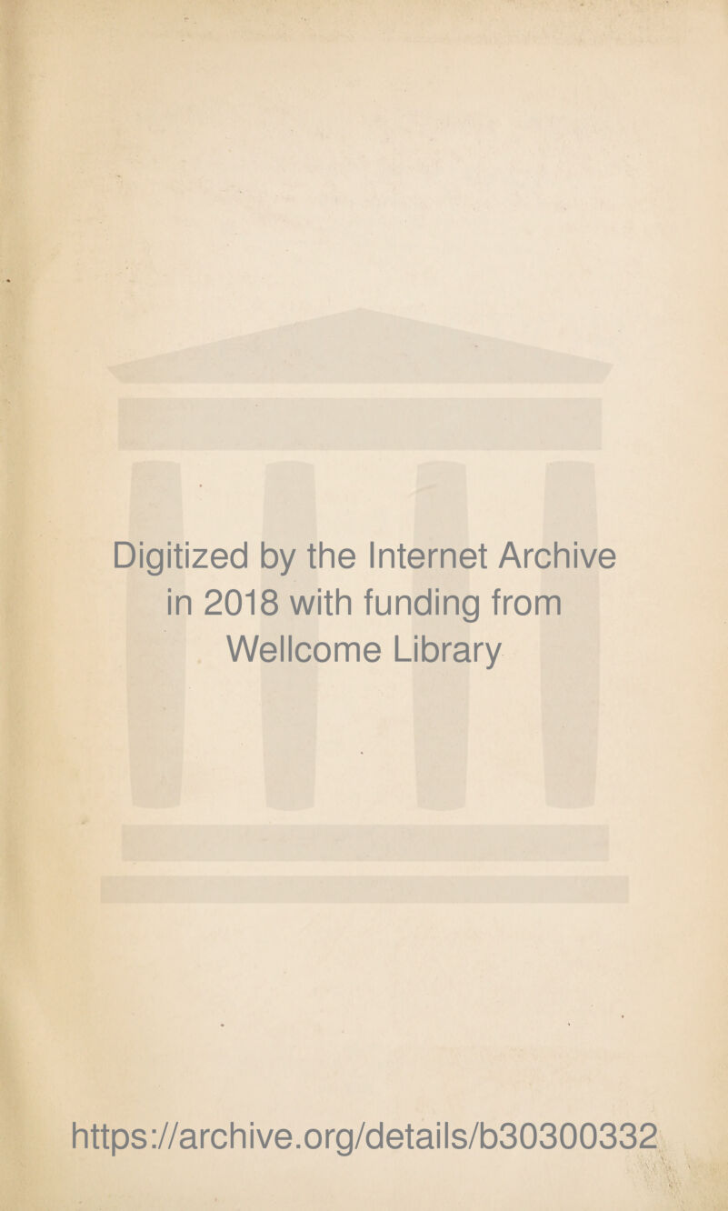 Digitized by the Internet Archive in 2018 with funding from Wellcome Library https://archive.org/details/b30300332