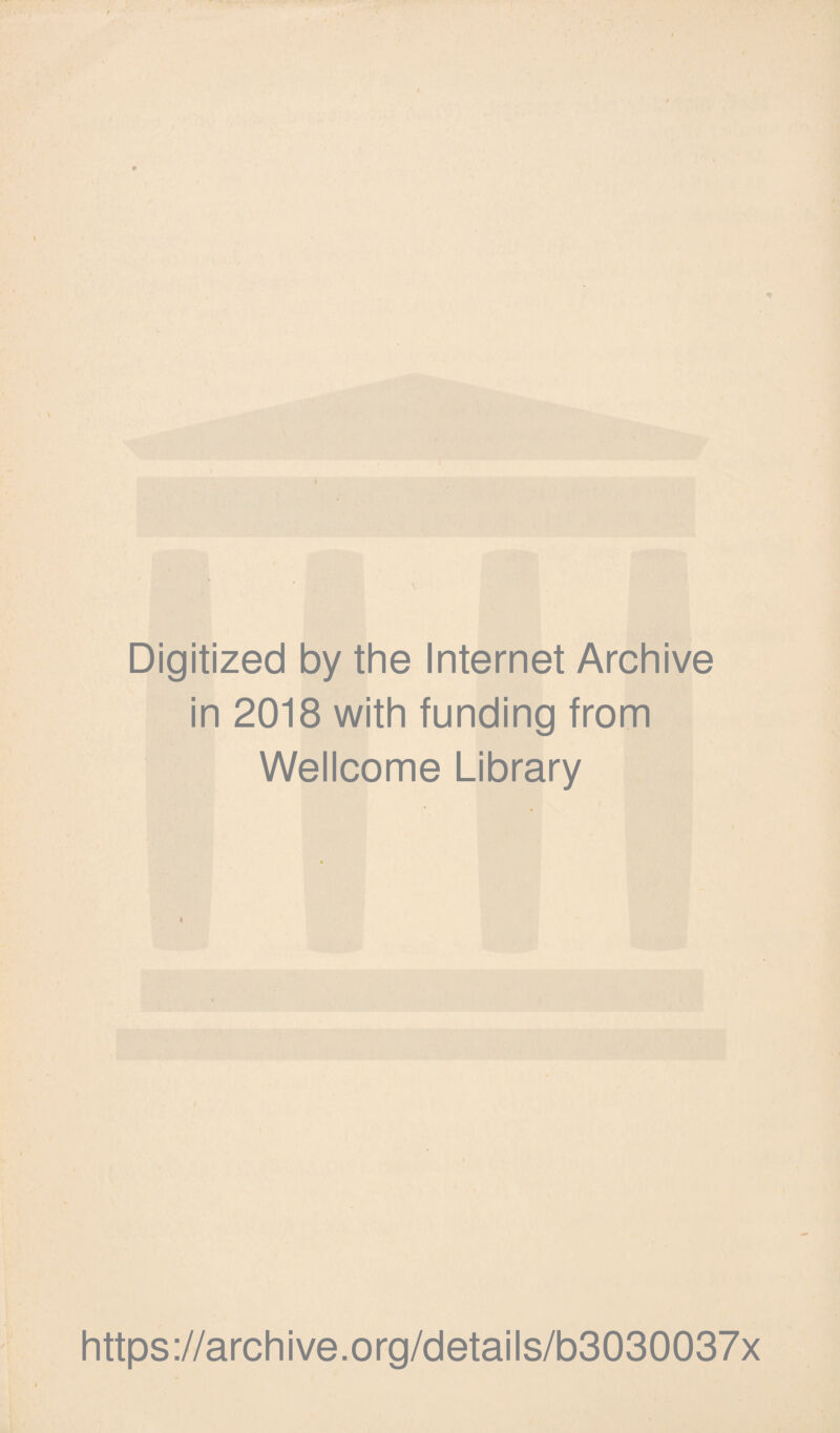 I Digitized by the Internet Archive in 2018 with funding from Wellcome Library c https://archive.org/details/b3030037x