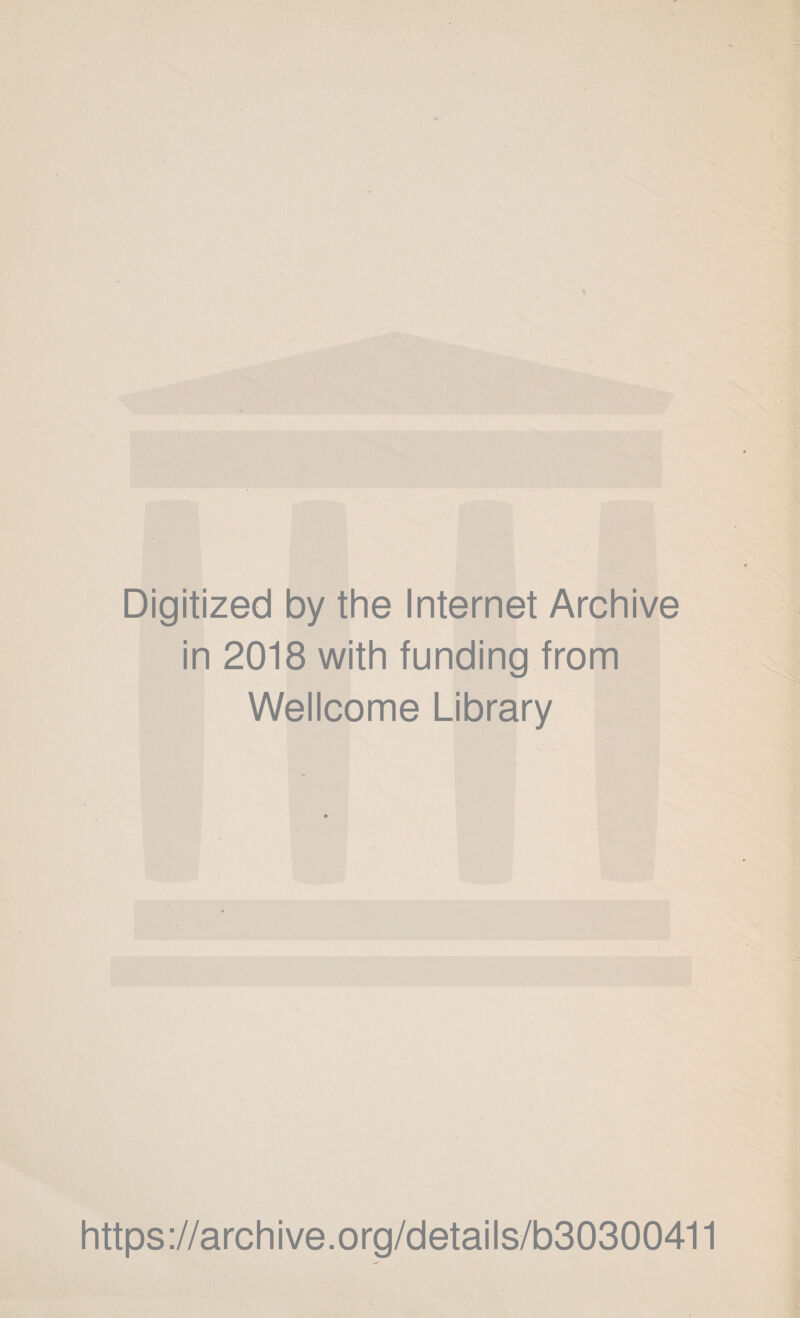 Digitized by the Internet Archive in 2018 with funding from Wellcome Library https://archive.org/details/b30300411