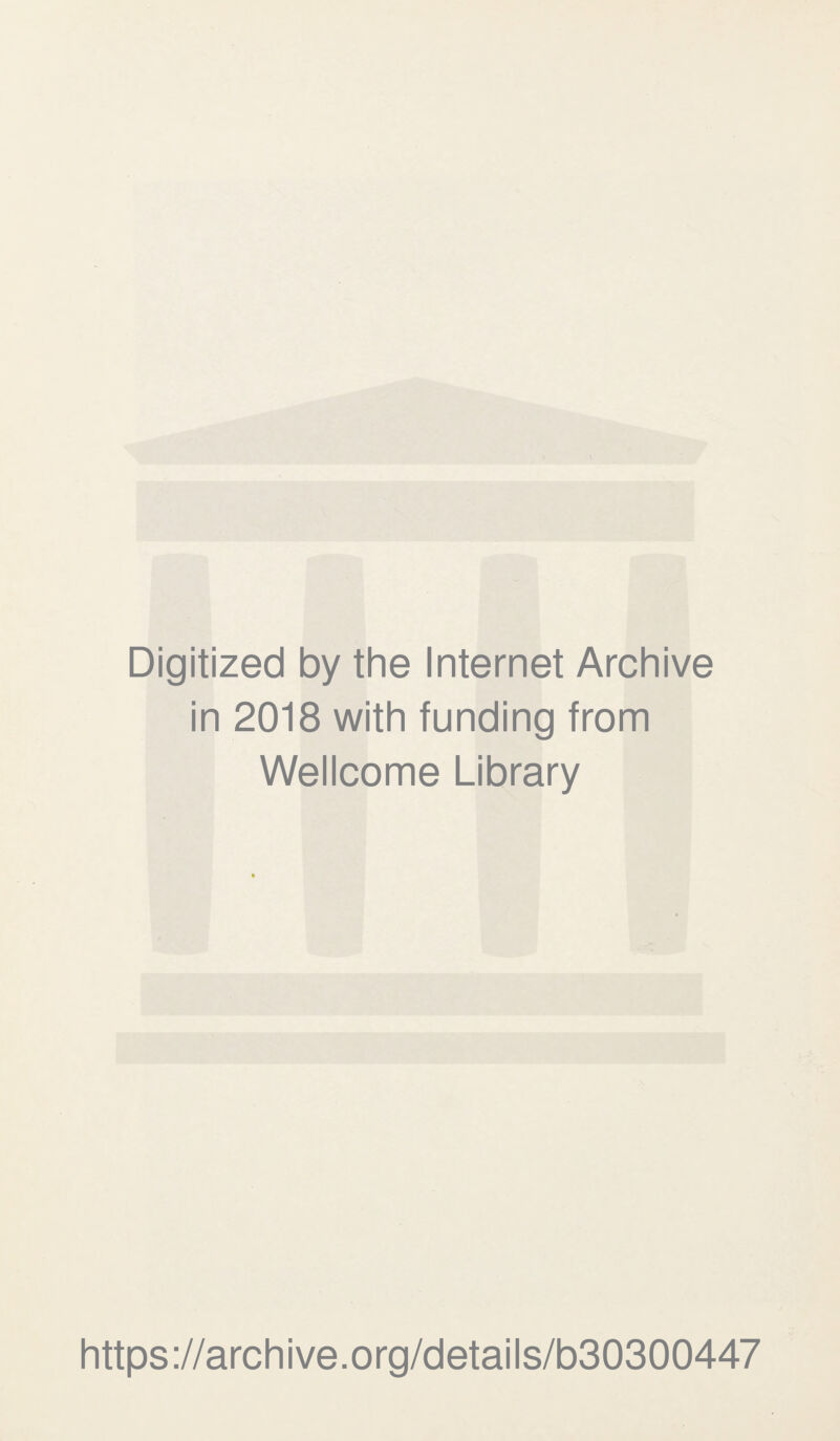 Digitized by the Internet Archive in 2018 with funding from Wellcome Library https://archive.org/details/b30300447