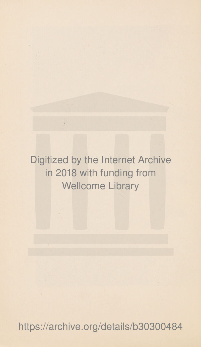 Digitized by the Internet Archive in 2018 with funding from Wellcome Library https://archive.org/details/b30300484