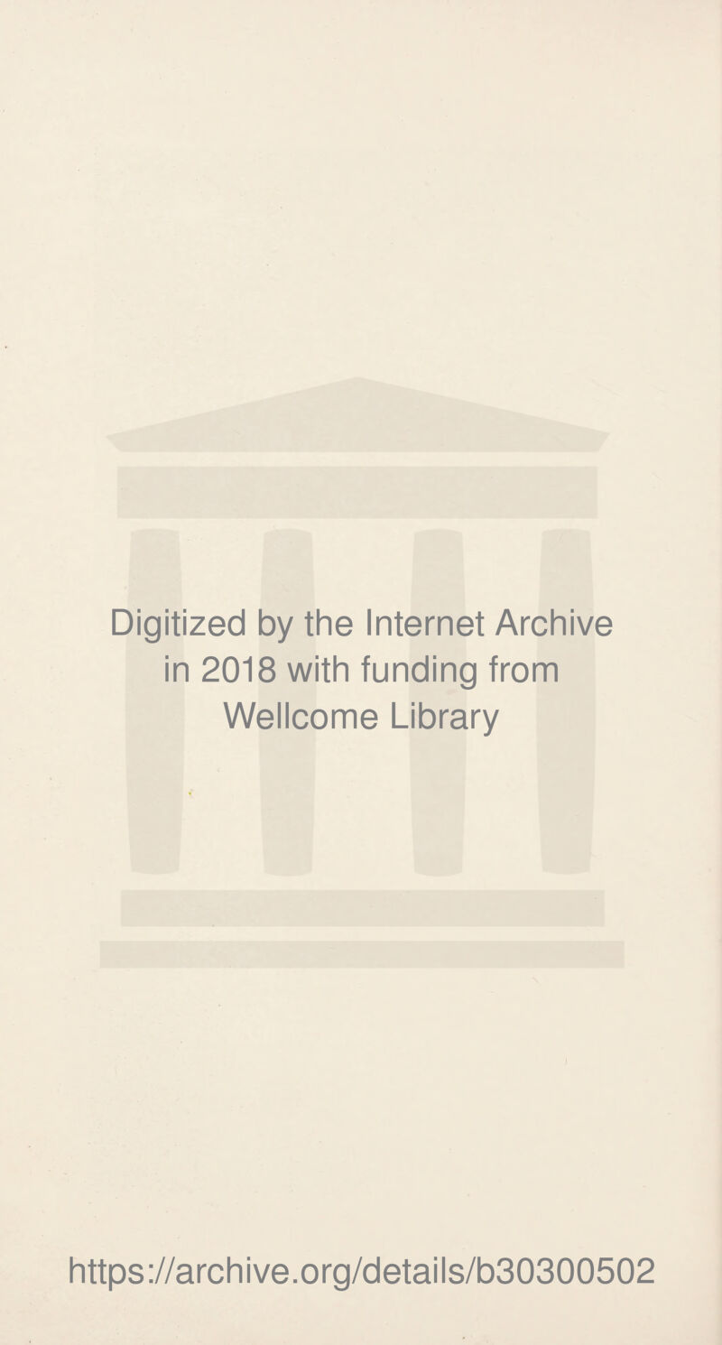 Digitized by the Internet Archive in 2018 with funding from Wellcome Library https://archive.org/details/b30300502