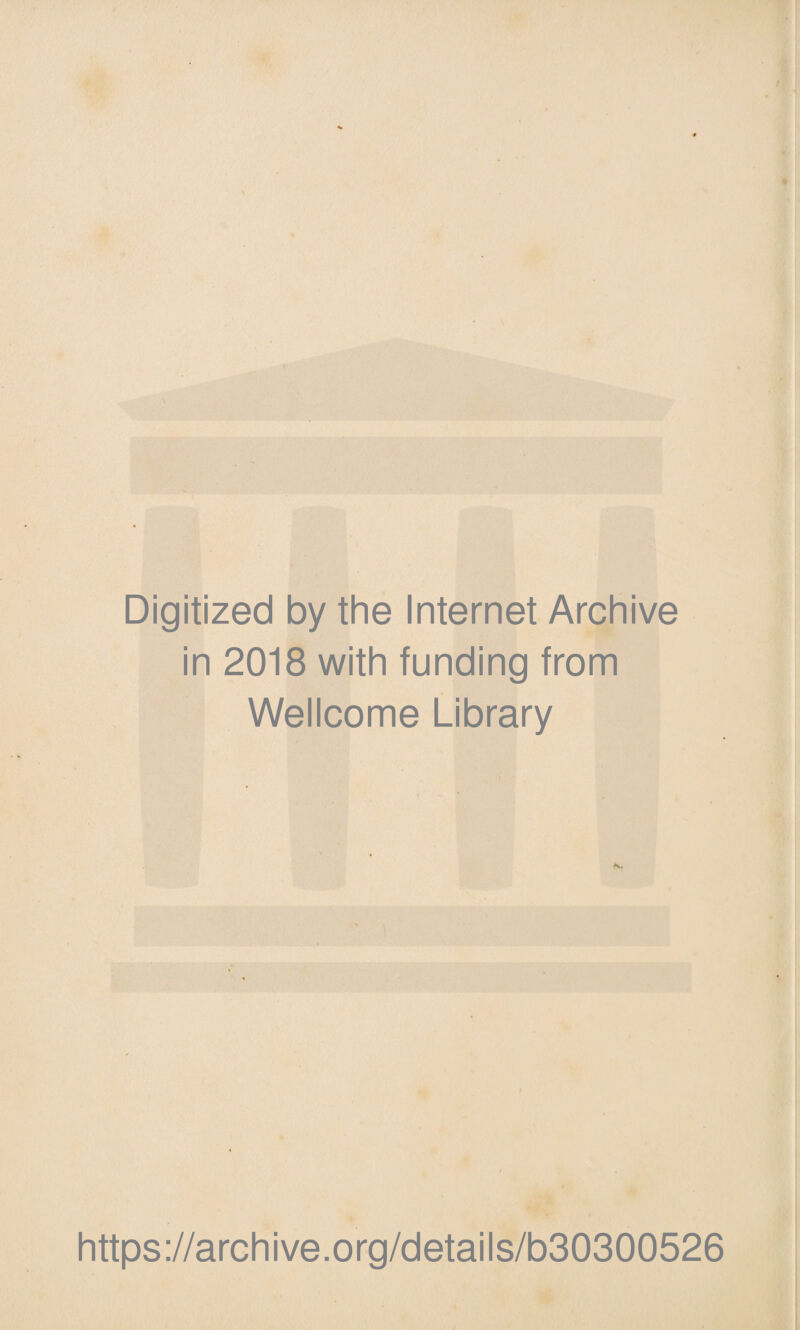 Digitized by the Internet Archive in 2018 with funding from Wellcome Library https://archive.org/details/b30300526