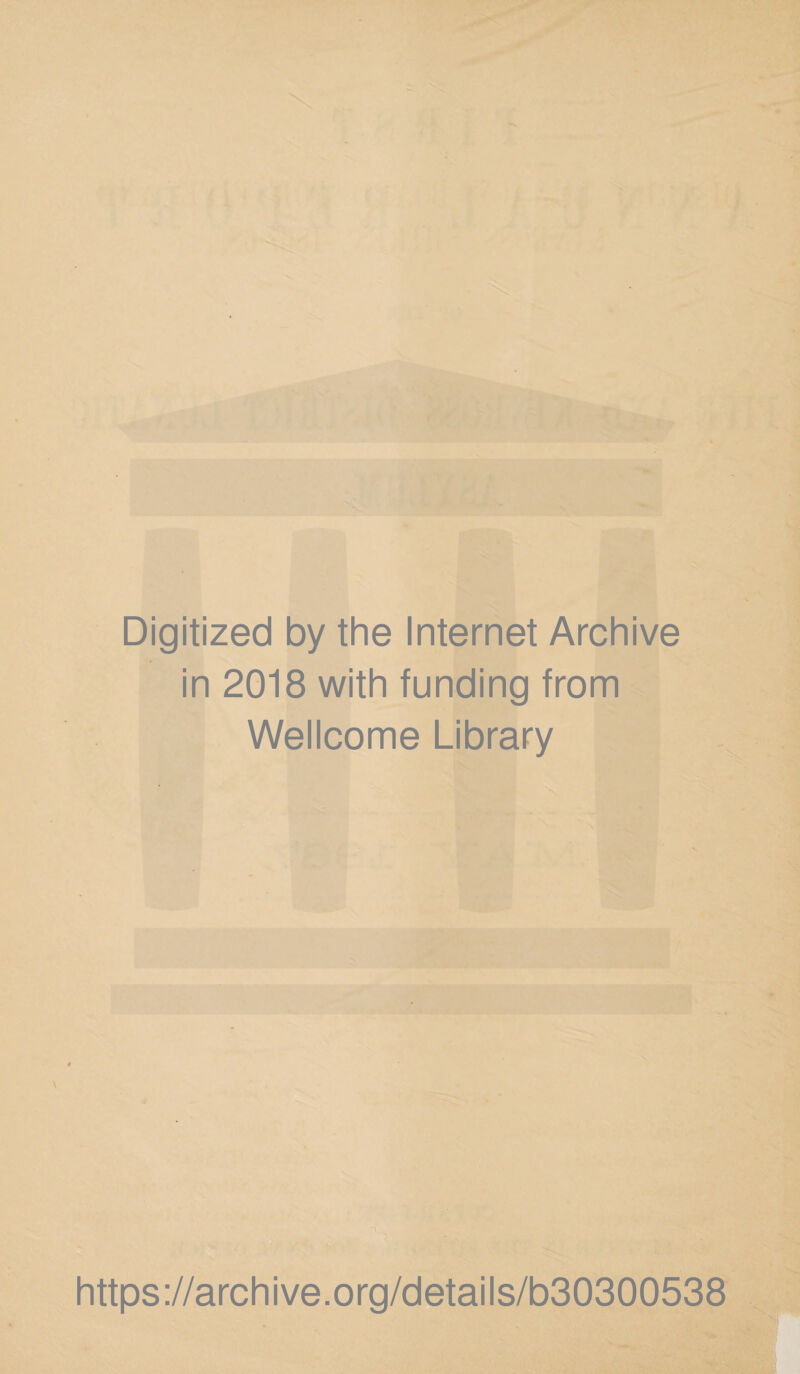 Digitized by the Internet Archive in 2018 with funding from Wellcome Library https://archive.org/details/b30300538